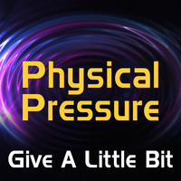 Physical Pressure - Give a Little Bit