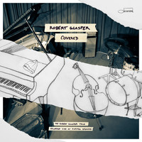 Robert Glasper - Covered (The Robert Glasper Trio Recorded Live At Capitol Studios)