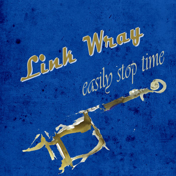Link Wray - Easily Stop Time