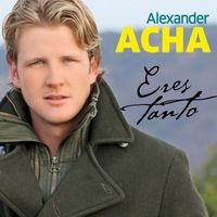 Alexander Acha - Eres Tanto (Single)