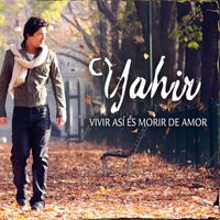 Yahir - Vivir Así Es Morir De Amor (Single)