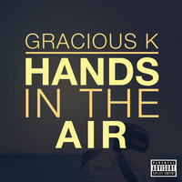 Gracious K - Hands in the Air