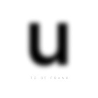 To Be Frank - U