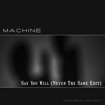 Machine - Say You Will (Never the Same Edit)