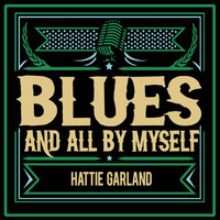 Hattie Garland - Blues and All by Myself