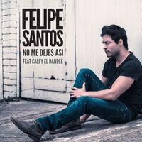 Felipe Santos - No me dejes así (feat. Cali y El Dandee)