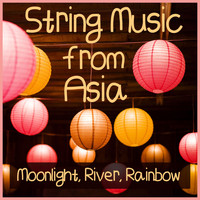 Meditation Spa - String Music from Asia: Moonlight, River, Rainbow