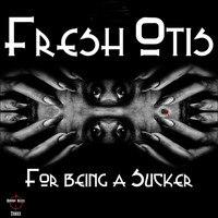 Fresh Otis - For Being A Sucker
