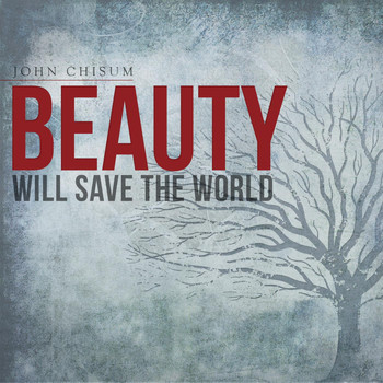 John Chisum - Beauty Will Save the World