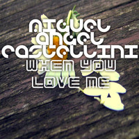 Miguel Angel Castellini - When You Love Me