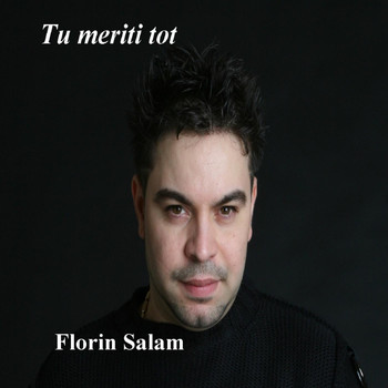 Florin Salam - Tu Meriti Tot