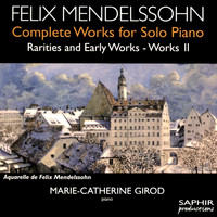 Marie-Catherine Girod - Mendelssohn: Complete Works for Solo Piano, Rarities & Early Works, Vol. 2
