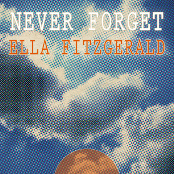 Ella Fitzgerald - Never Forget