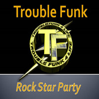 Trouble Funk - Rock Star Party
