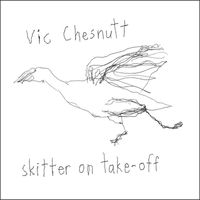 Vic Chesnutt - Skitter On Take-Off (iTunes)