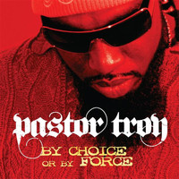 Pastor Troy - By Choice Or By Force