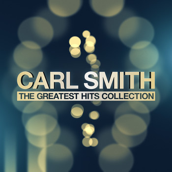 Carl Smith - The Greatest Hits Collection