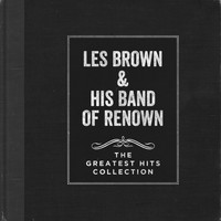 Les Brown & His Band Of Renown - The Greatest Hits Collection