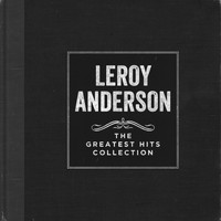 Leroy Anderson - The Greatest Hits Collection
