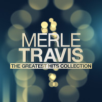 Merle Travis - Merle Travis - The Greatest Hits Collection