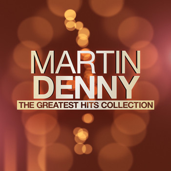 Martin Denny - Martin Denny - The Greatest Hits Collection