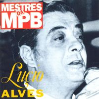 Lúcio Alves - Mestres da MPB
