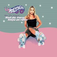 Rollergirl - Now I'm Singin'... (And the Party Keeps on Rollin')