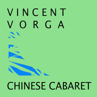 Vincent Vorga - Chinese Cabaret
