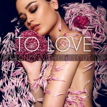 Various Artists - To Love Only with Chillout