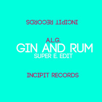 A.L.G. - Gin and Rum (Super E. Edit)