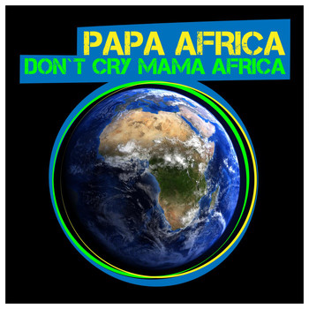 Papa Africa - Don't Cry Mama Africa