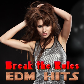 Various Artists - Break the Rules - EDM Hits (Explicit)