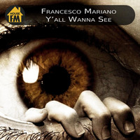 Francesco Mariano - Y'all Wanna See