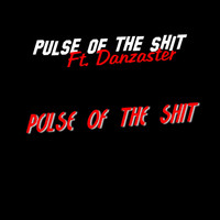 Pulse of the Shit feat. Danzaster - Pulse of the Shit