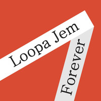 Loopa Jem - Forever