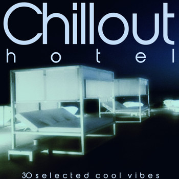 Various Artists - Chillout Hotel (30 Selected Cool Vibes)