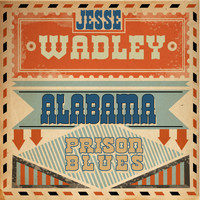 Jesse Wadley - Alabama Prison Blues