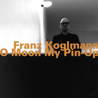 Franz Koglmann - O Moon My Pin-Up