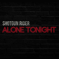 Shotgun Rider - Alone Tonight