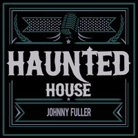 Johnny Fuller - Haunted House
