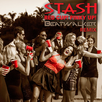 Stash - Red Cup! Pinky Up (Beatwalker Remix)