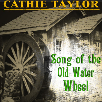 Cathie Taylor - Song of the Old Water Wheel