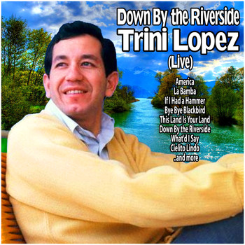 Trini Lopez - Down By the Riverside : Trini Lopez Live