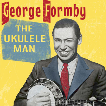 George Formby - The Ukulele Man