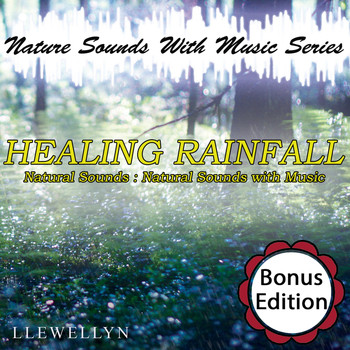 Llewellyn - Healing Rainfall: Nature Sounds with Music Series: Bonus Edition