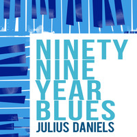Julius Daniels - Ninety Nine Year Blues