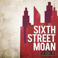 Kid Cole - Sixth Street Moan