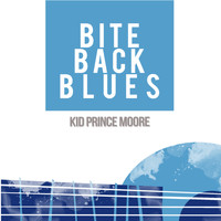 Kid Prince Moore - Bite Back Blues