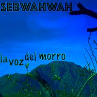 Sebwahwah - La Voz del Morro