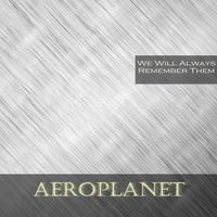 Aeroplanet - We Will Always Remember Them